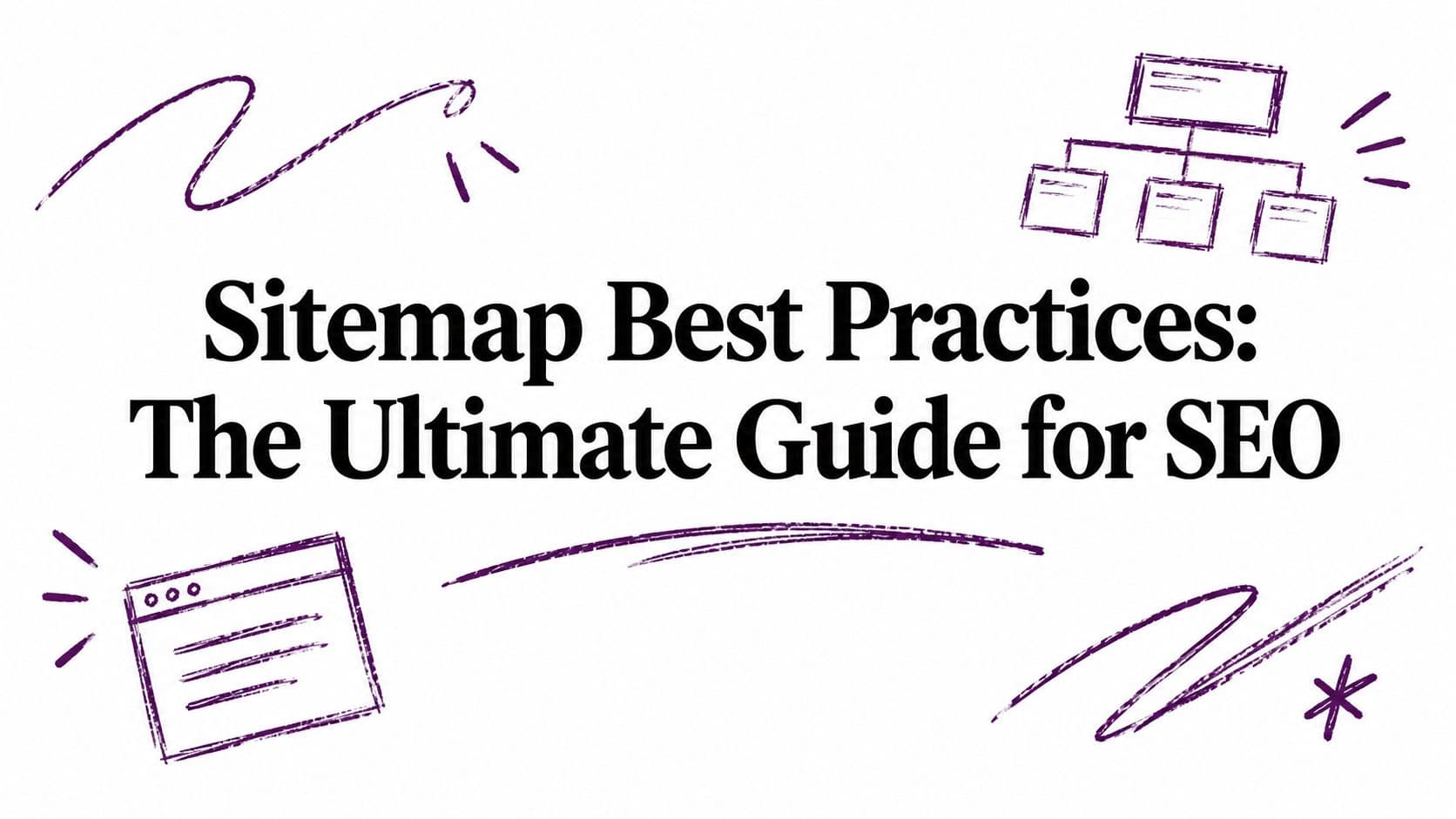 Sitemap Best Practices: The Ultimate Guide for SEO