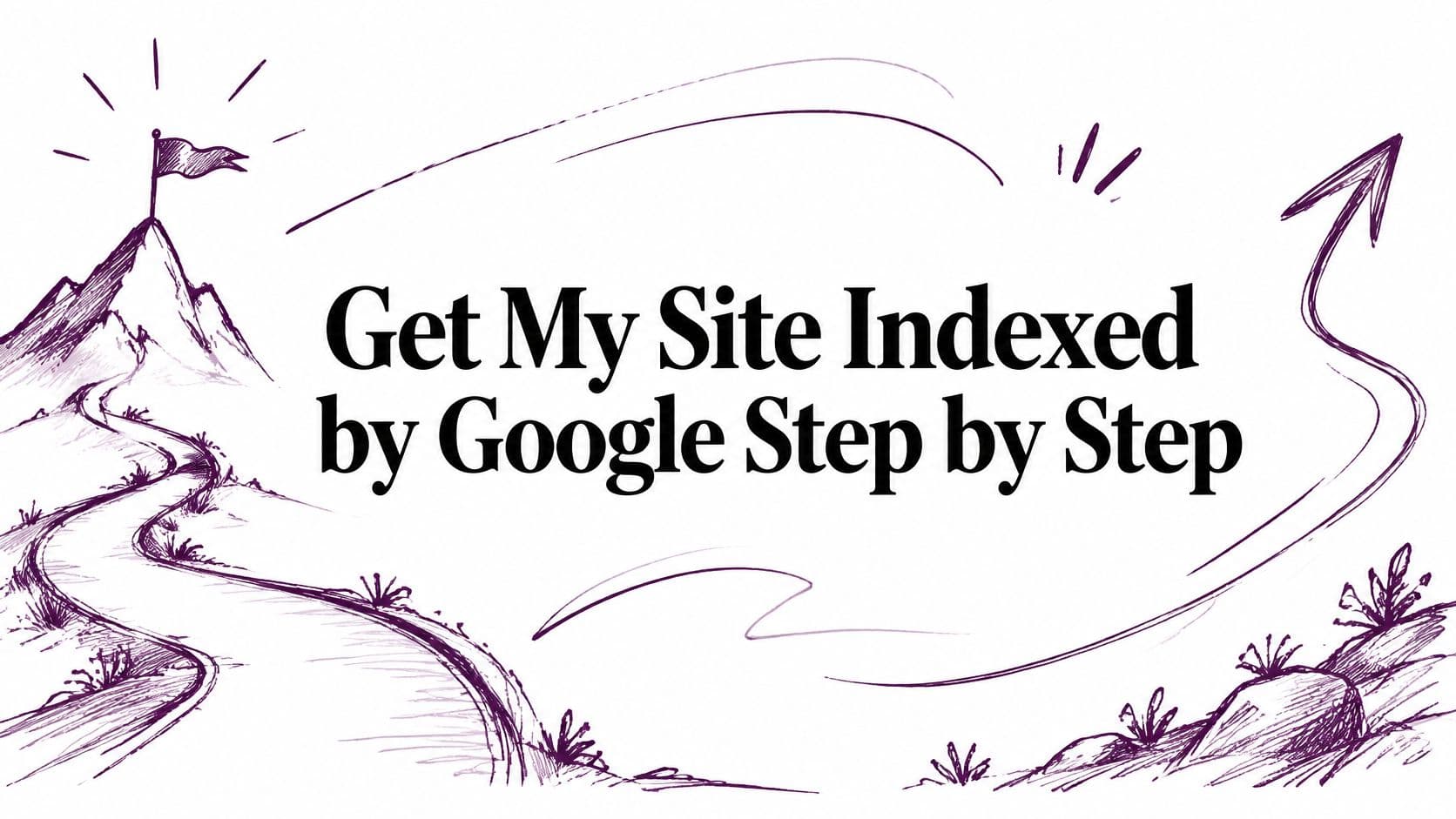Get My Site Indexed by Google Step by Step