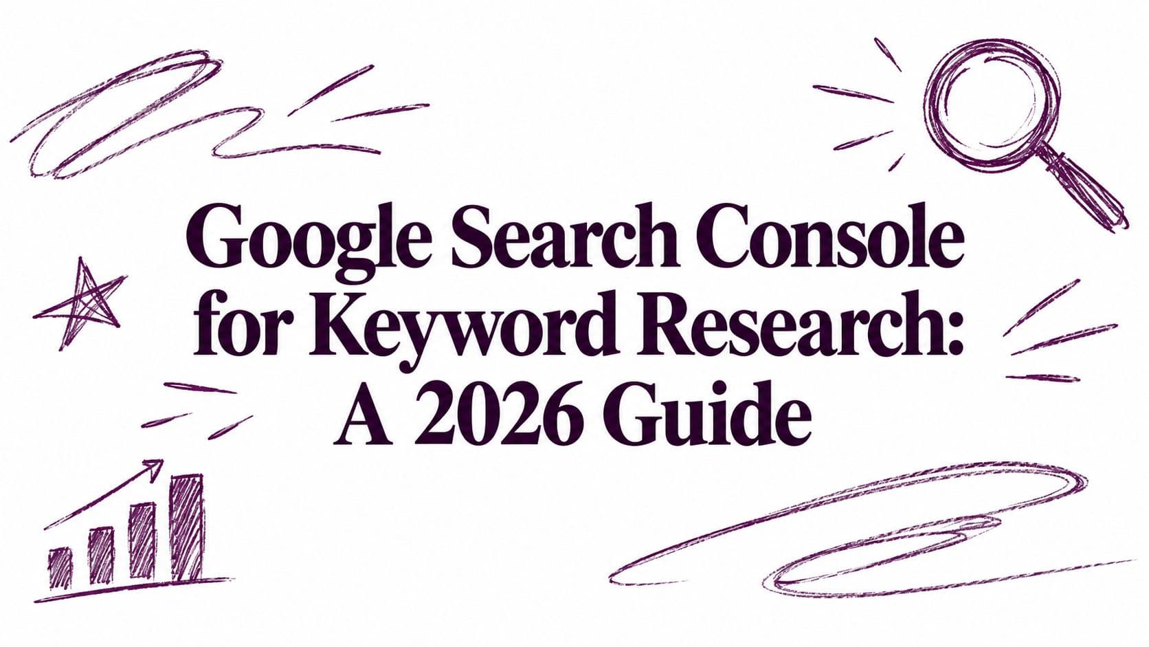 Google Search Console for Keyword Research: A 2026 Guide