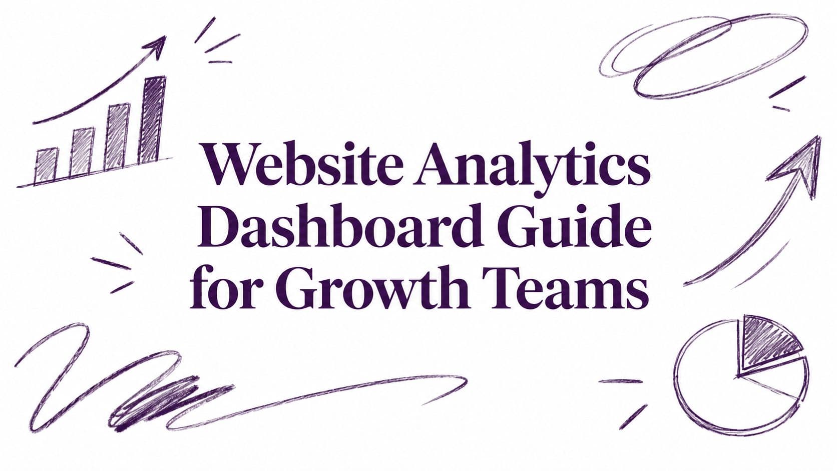 Website Analytics Dashboard Guide for Growth Teams