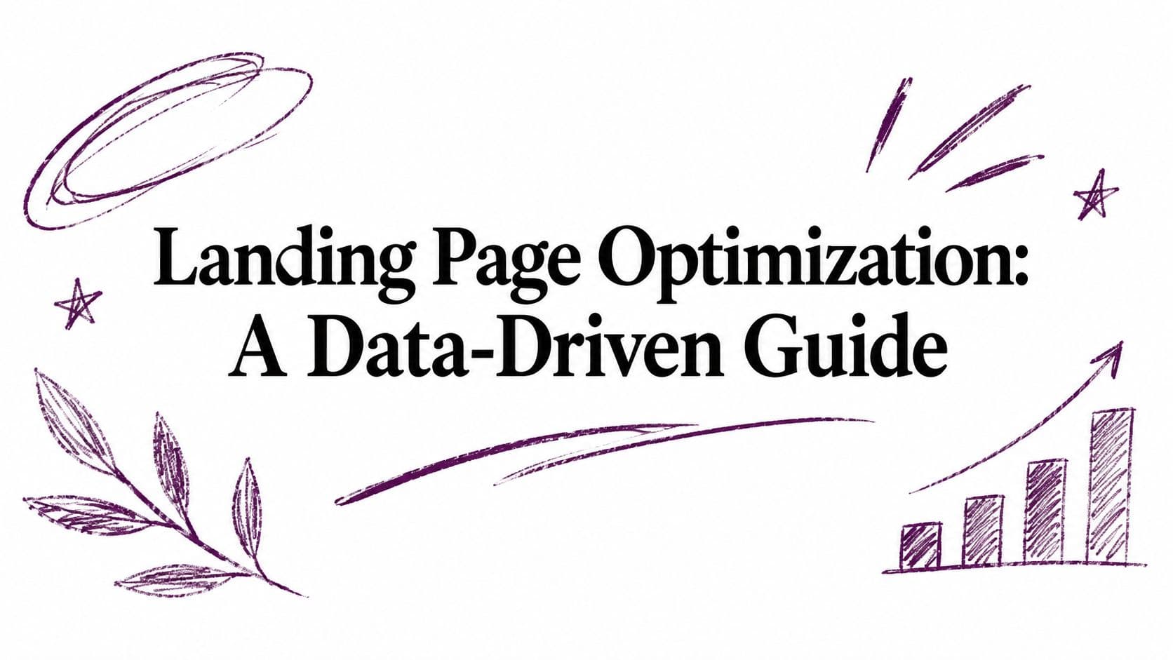 Landing Page Optimization: A Data-Driven Guide